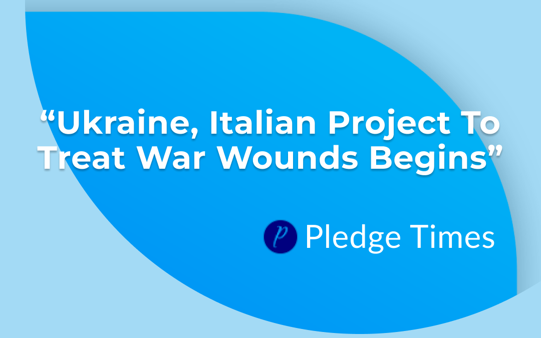 Pledge Times: “Ukraine, Italian project to treat war wounds begins”
